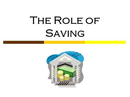 The Role of Saving. © Family Economics & Financial Education – Revised November 2004 – Saving Unit – Introduction to Savings Funded by a grant from Take.