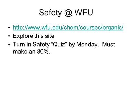 WFU  Explore this site Turn in Safety “Quiz” by Monday. Must make an 80%.