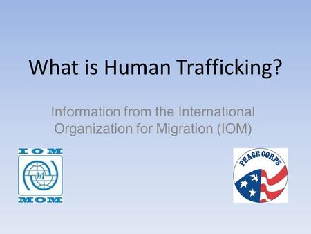 What is Human Trafficking? Information from the International Organization for Migration (IOM)