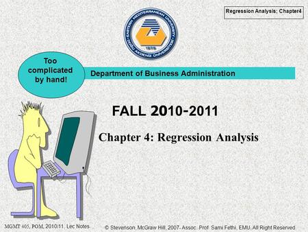 © Stevenson, McGraw Hill, 2007- Assoc. Prof. Sami Fethi, EMU, All Right Reserved. Regression Analysis; Chapter4 MGMT 405, POM, 2010/11. Lec Notes Chapter.