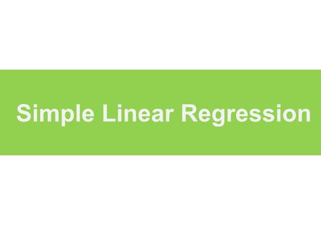 Simple Linear Regression. Types of Regression Model Regression Models Simple (1 variable) LinearNon-Linear Multiple (2