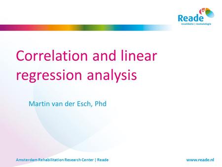 Amsterdam Rehabilitation Research Center | Reade Correlation and linear regression analysis Martin van der Esch, Phd.