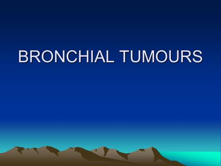 BRONCHIAL TUMOURS. Bronchial tumours, widely divided in to primary lung tumours and secondary or metastatic cancer. The majority of primary lung tumour.