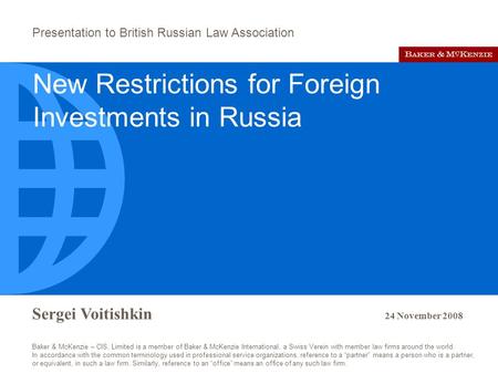 Presentation to British Russian Law Association Sergei Voitishkin 24 November 2008 Baker & McKenzie – CIS, Limited is a member of Baker & McKenzie International,