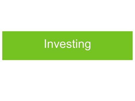 Investing. Objectives Identify reason to invest Define inflation and explain how it relates to investing Identify factors that will increase or decrease.