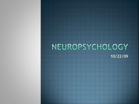 10/22/09.  A sub-specialty of clinical psychology  Neuropsychologists focus on expressed brain function:  Reasoning/problem solving  Learning/recall.