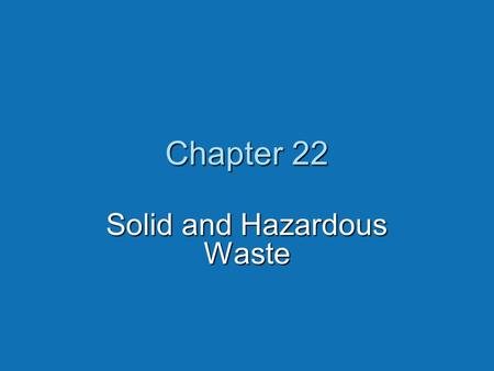 Chapter 22 Solid and Hazardous Waste. Core Case Study: Love Canal — There Is No “Away”  Between 1842-1953, Hooker Chemical sealed multiple chemical wastes.