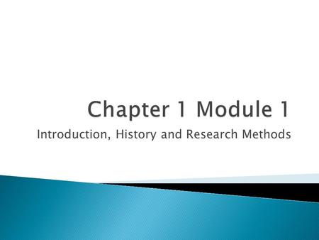 Introduction, History and Research Methods.  Psychology is a science specifically the science of behavior and mental process.  Science – Psychologists.