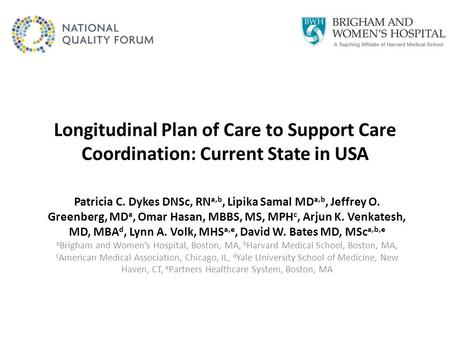 Longitudinal Plan of Care to Support Care Coordination: Current State in USA Patricia C. Dykes DNSc, RN a,b, Lipika Samal MD a,b, Jeffrey O. Greenberg,