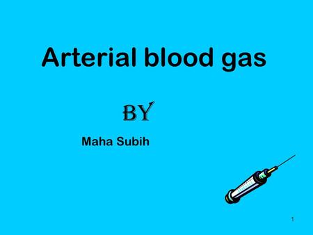 Arterial blood gas By Maha Subih.