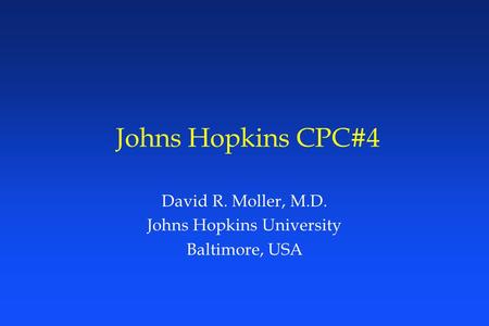 David R. Moller, M.D. Johns Hopkins University Baltimore, USA