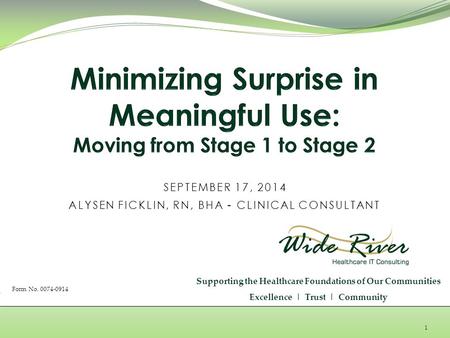 1 SEPTEMBER 17, 2014 ALYSEN FICKLIN, RN, BHA - CLINICAL CONSULTANT Supporting the Healthcare Foundations of Our Communities Excellence | Trust | Community.