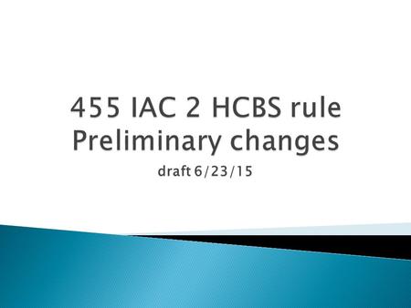 Draft 6/23/15.  Is done when there is a compelling reason for change to: ◦ Adhere to state statute (IC) ◦ Adhere to federal requirements (CFR)  Is a.