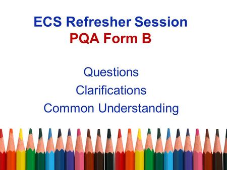 ECS Refresher Session PQA Form B Questions Clarifications Common Understanding.