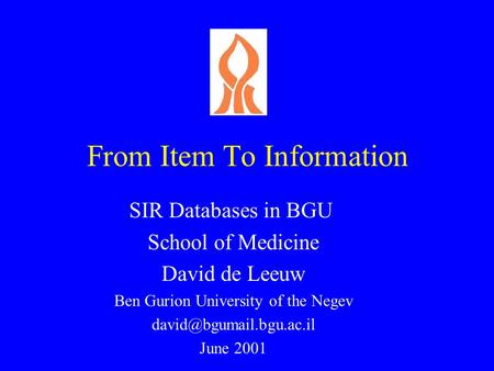 From Item To Information SIR Databases in BGU School of Medicine David de Leeuw Ben Gurion University of the Negev June 2001.