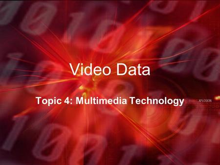 Video Data Topic 4: Multimedia Technology. What is Video? A video is just a collection of bit-mapped images that when played quickly one after another.