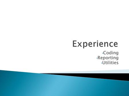 Coding Reporting Utilities.  Desktop ◦ C#  5 years  Web-based ◦ ASP.NET (C#)  5 years ◦ ASP.Classic (VB)  2+ years ◦ PHP  3+ years ◦ HTML5  1 year.