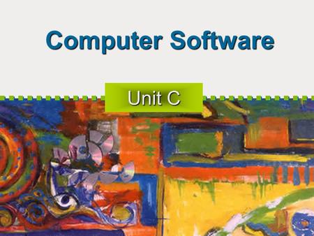 Computer Software Unit C. Objectives Introduce Computer Software Explain How Computers Interpret Software Explore Operating Systems Compare Operating.