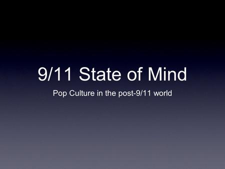 9/11 State of Mind Pop Culture in the post-9/11 world.