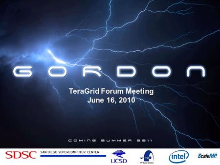 SAN DIEGO SUPERCOMPUTER CENTER at the UNIVERSITY OF CALIFORNIA, SAN DIEGO TeraGrid Coordination Meeting June 10, 2010 TeraGrid Forum Meeting June 16, 2010.