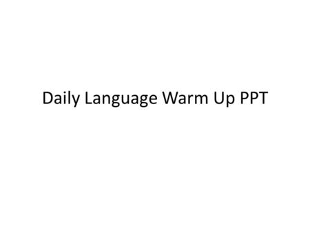 Daily Language Warm Up PPT. Day 3: Essential Questions What reading strategies can help me interpret and analyze texts in the course? How do I apply reading.