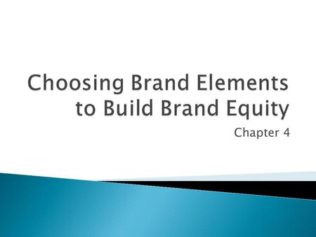 Choosing Brand Elements to Build Brand Equity