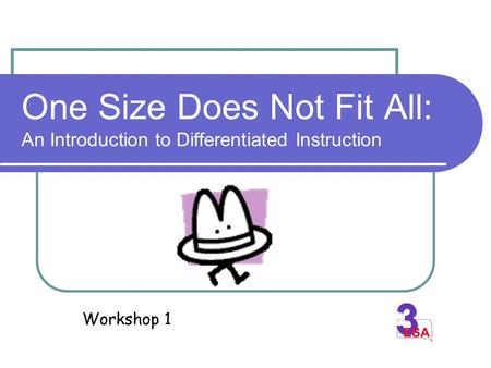 One Size Does Not Fit All: An Introduction to Differentiated Instruction Workshop 1.