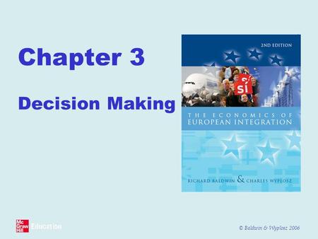 © Baldwin & Wyplosz 2006 Chapter 3 Decision Making.