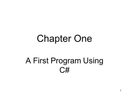 1 Chapter One A First Program Using C#. 2 Objectives Learn about programming tasks Learn object-oriented programming concepts Learn about the C# programming.