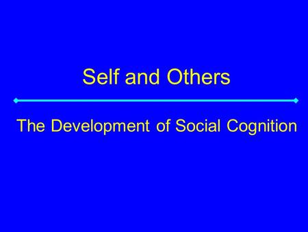 Self and Others The Development of Social Cognition.