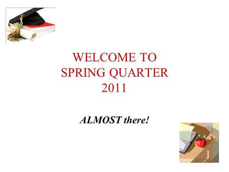 WELCOME TO SPRING QUARTER 2011 ALMOST there!. Organization of Spring Quarter Courses ED285X: Supporting Students with Special Needs Mondays 3:15-5:15.