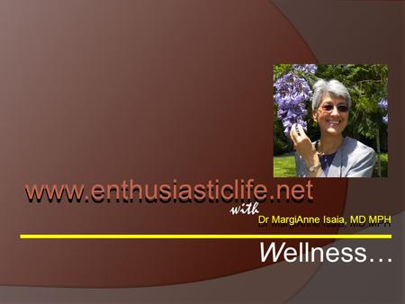 Dr MargiAnne Isaia, MD MPH with www.enthusiasticlife.net Wellness…