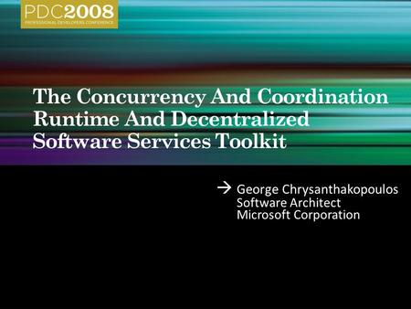  George Chrysanthakopoulos Software Architect Microsoft Corporation.