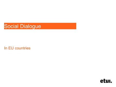 Social Dialogue In EU countries. European Social Policy European Social Funds Legislation Mobility Gender equality Working conditions Health and Safety.