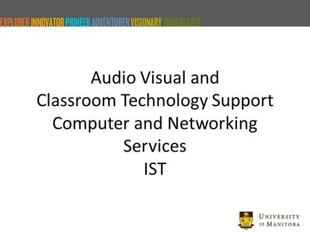 Audio Visual and Classroom Technology Support Computer and Networking Services IST.