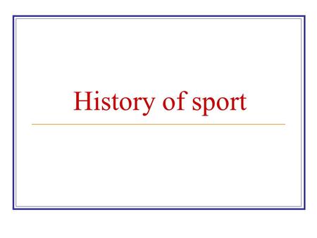 History of sport. History of sport is probably as old as the existence of people. Sport has been a useful way for people to increase their mastery of.