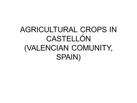 AGRICULTURAL CROPS IN CASTELLÓN (VALENCIAN COMUNITY, SPAIN)