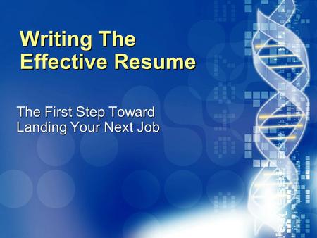 020870A01_LT 1 Writing The Effective Resume The First Step Toward Landing Your Next Job.