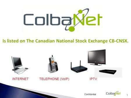 Is listed on The Canadian National Stock Exchange CB-CNSX. INTERNET TELEPHONE (VoIP) IPTV Confidential 1.