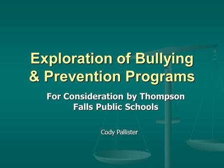 Exploration of Bullying & Prevention Programs For Consideration by Thompson Falls Public Schools Cody Pallister.