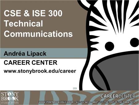 CSE & ISE 300 Technical Communications Andréa Lipack CAREER CENTER www.stonybrook.edu/career.