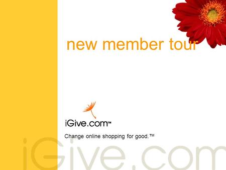 Change online shopping for good.™ new member tour.