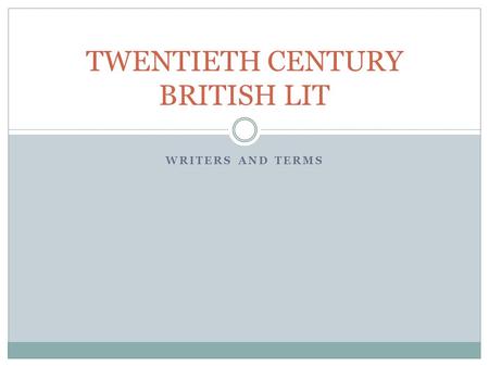 WRITERS AND TERMS TWENTIETH CENTURY BRITISH LIT. DH Lawrence 1885-1930 Brilliant, imaginative, and emotional Suffered from censorship and public condemnation.