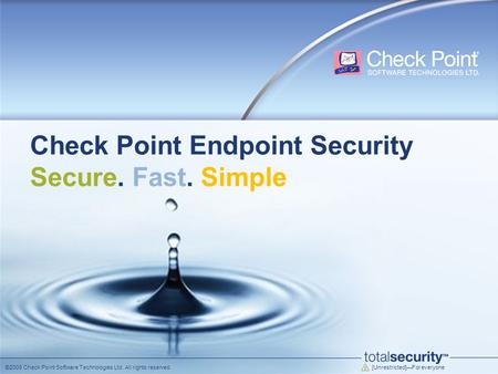 [Unrestricted]—For everyone ©2009 Check Point Software Technologies Ltd. All rights reserved. Check Point Endpoint Security Secure. Fast. Simple.