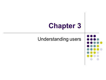 Chapter 3 Understanding users.