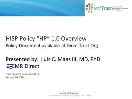 Www.DirectTrust.org 1101 Connecticut Ave NW, Washington, DC 20036 HISP Policy “HP” 1.0 Overview Policy Document available at DirectTrust.Org Presented.