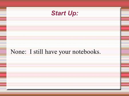 Start Up: None: I still have your notebooks.. Agenda Finish notes on Plot and Conflict Notes on Character and Setting Read “The Most Dangerous Game Record.