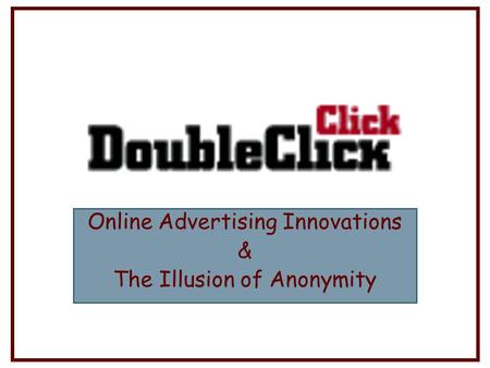 Online Advertising Innovations & The Illusion of Anonymity.