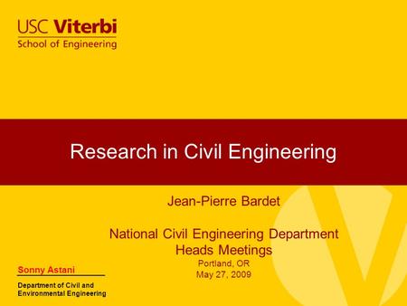 Sonny Astani Department of Civil and Environmental Engineering Jean-Pierre Bardet National Civil Engineering Department Heads Meetings Portland, OR May.