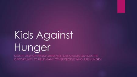 Kids Against Hunger Monte Stewart from Cherokee, Oklahoma gives us the opportunity to help many other people who are hungry.